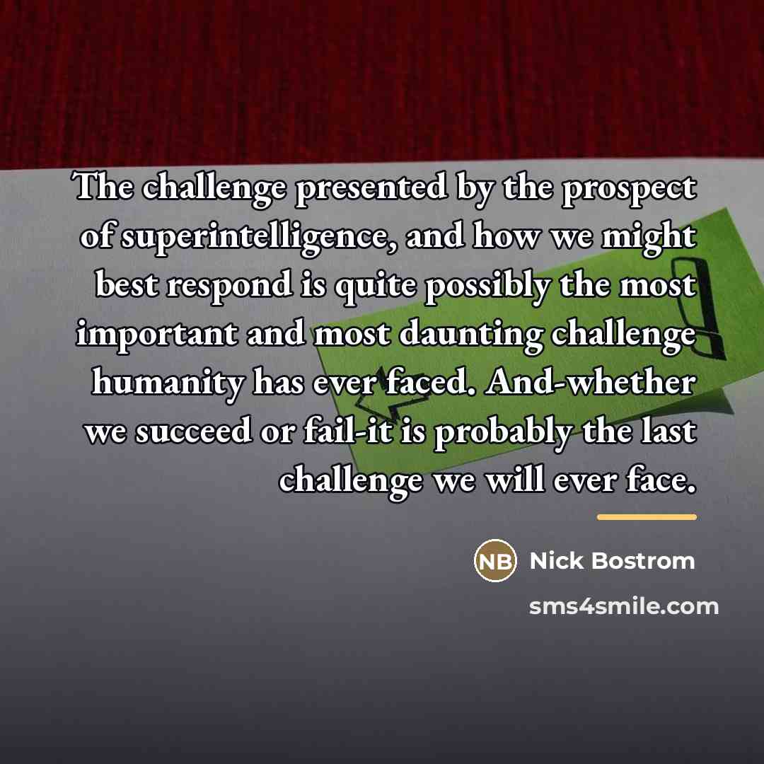 “The challenge presented by the prospect of superintelligence, and how…” quote by Nick Bostrom