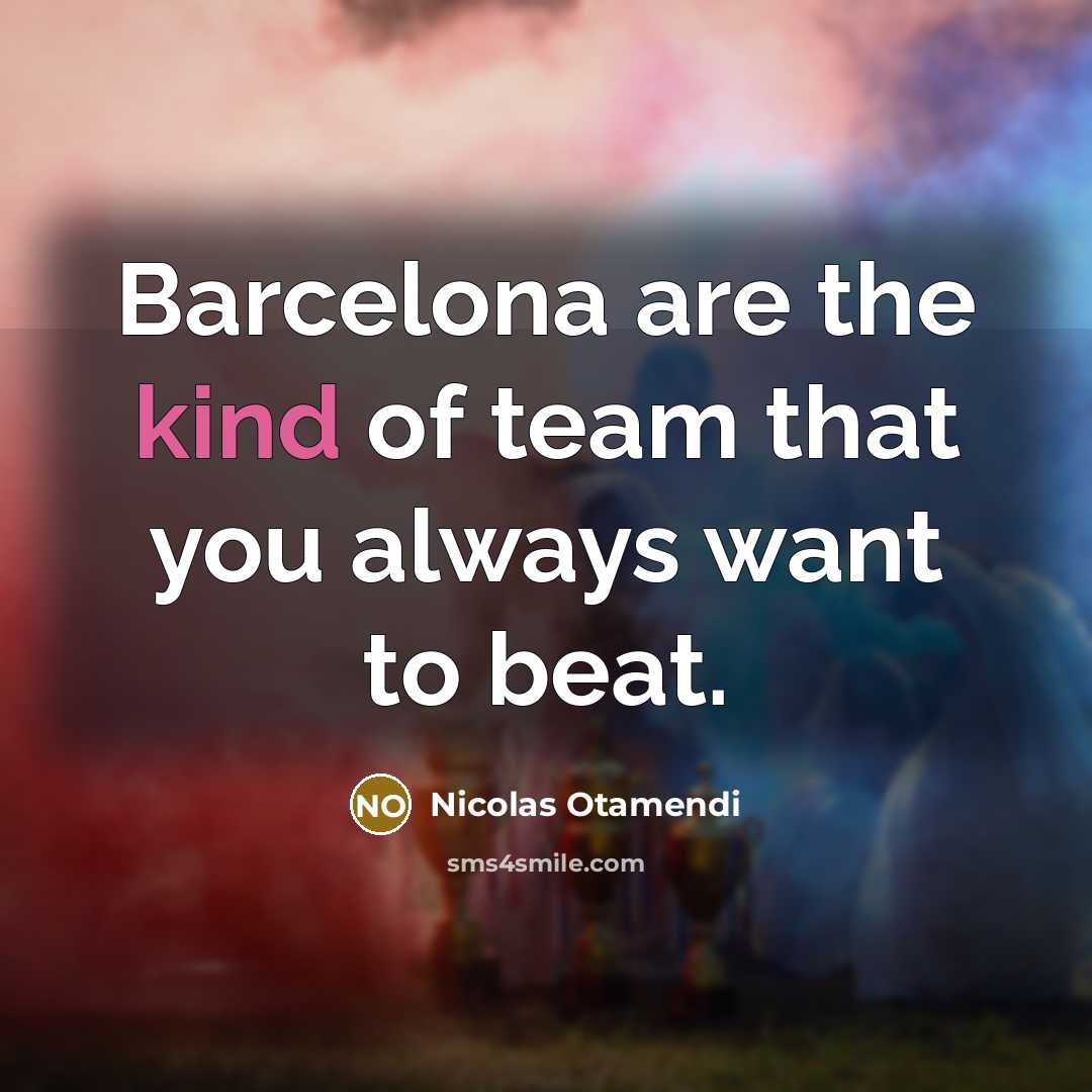“Barcelona are the kind of team that you always want…” quote by Nicolas Otamendi