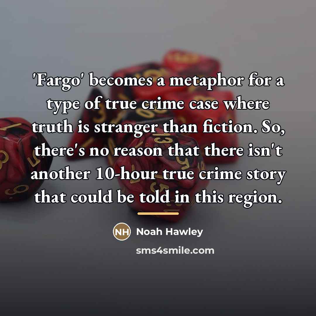 “'Fargo' becomes a metaphor for a type of true crime…” quote by Noah Hawley