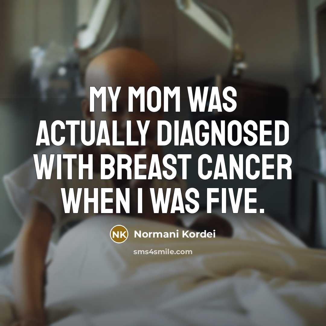 “My mom was actually diagnosed with breast cancer when I…” quote by Normani Kordei