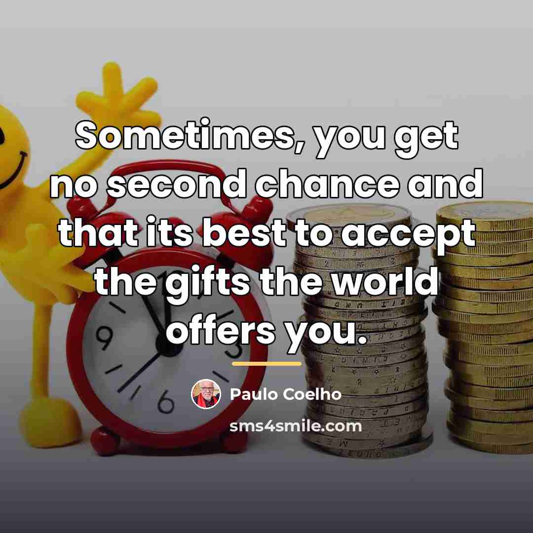 “Sometimes, you get no second chance and that its best…” quote by Paulo Coelho