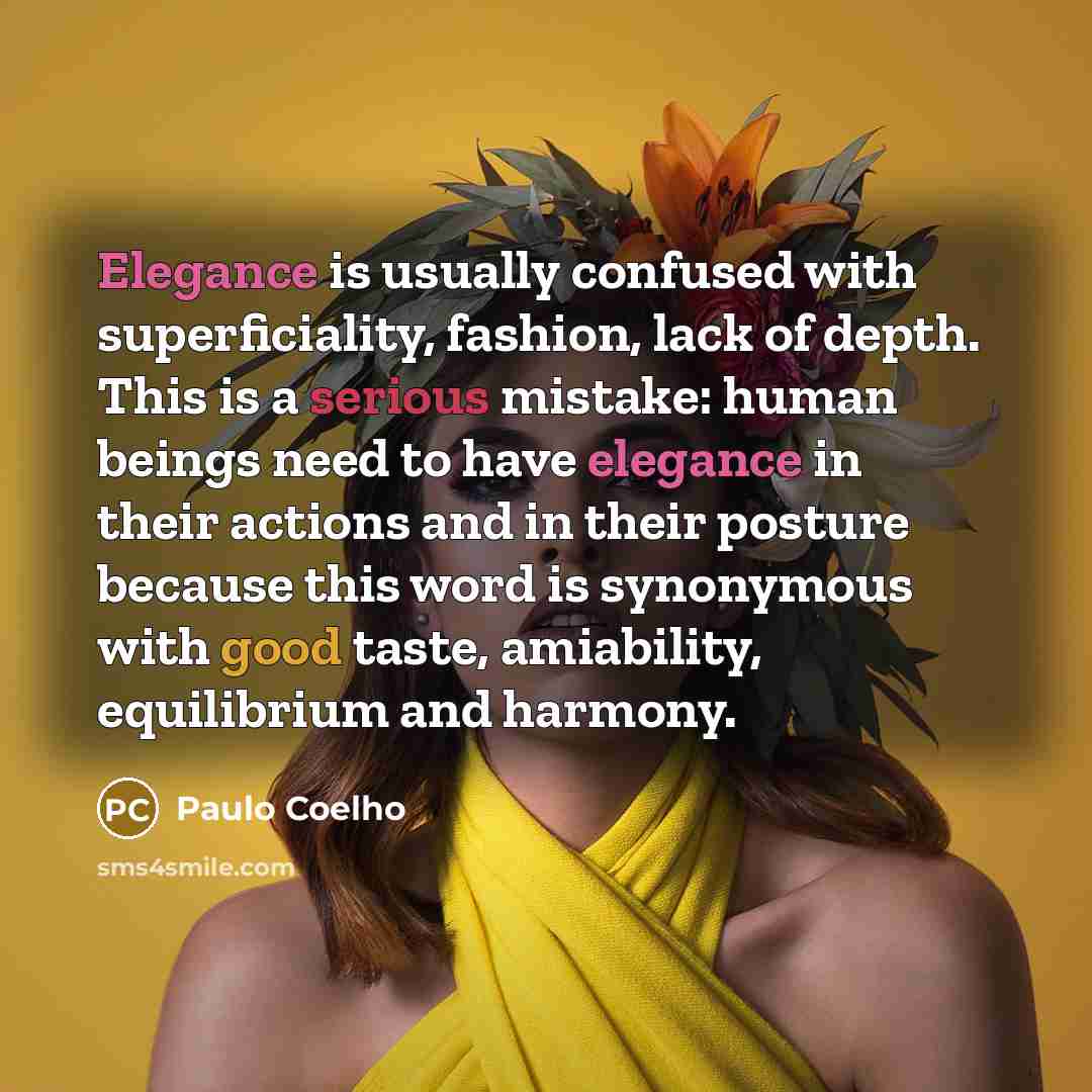 “Elegance is usually confused with superficiality, fashion, lack of depth.…” quote by Paulo Coelho