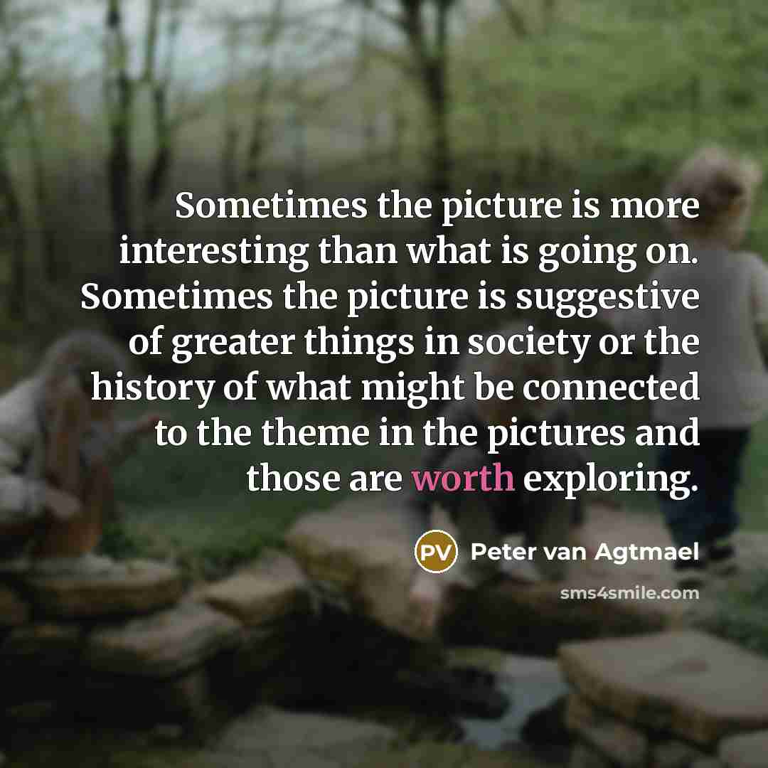 “Sometimes the picture is more interesting than what is going…” quote by Peter van Agtmael