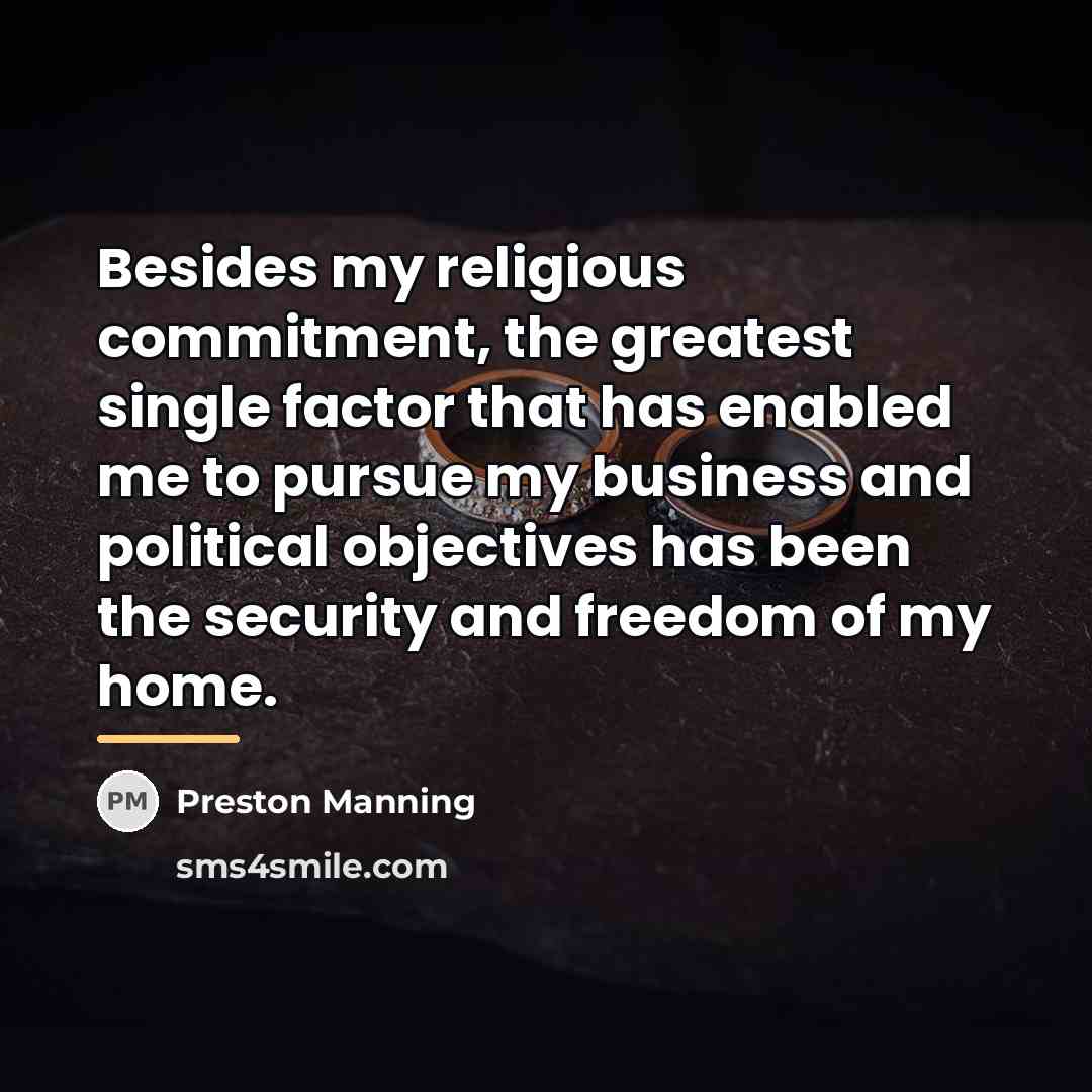 “Besides my religious commitment, the greatest single factor that has…” quote by Preston Manning