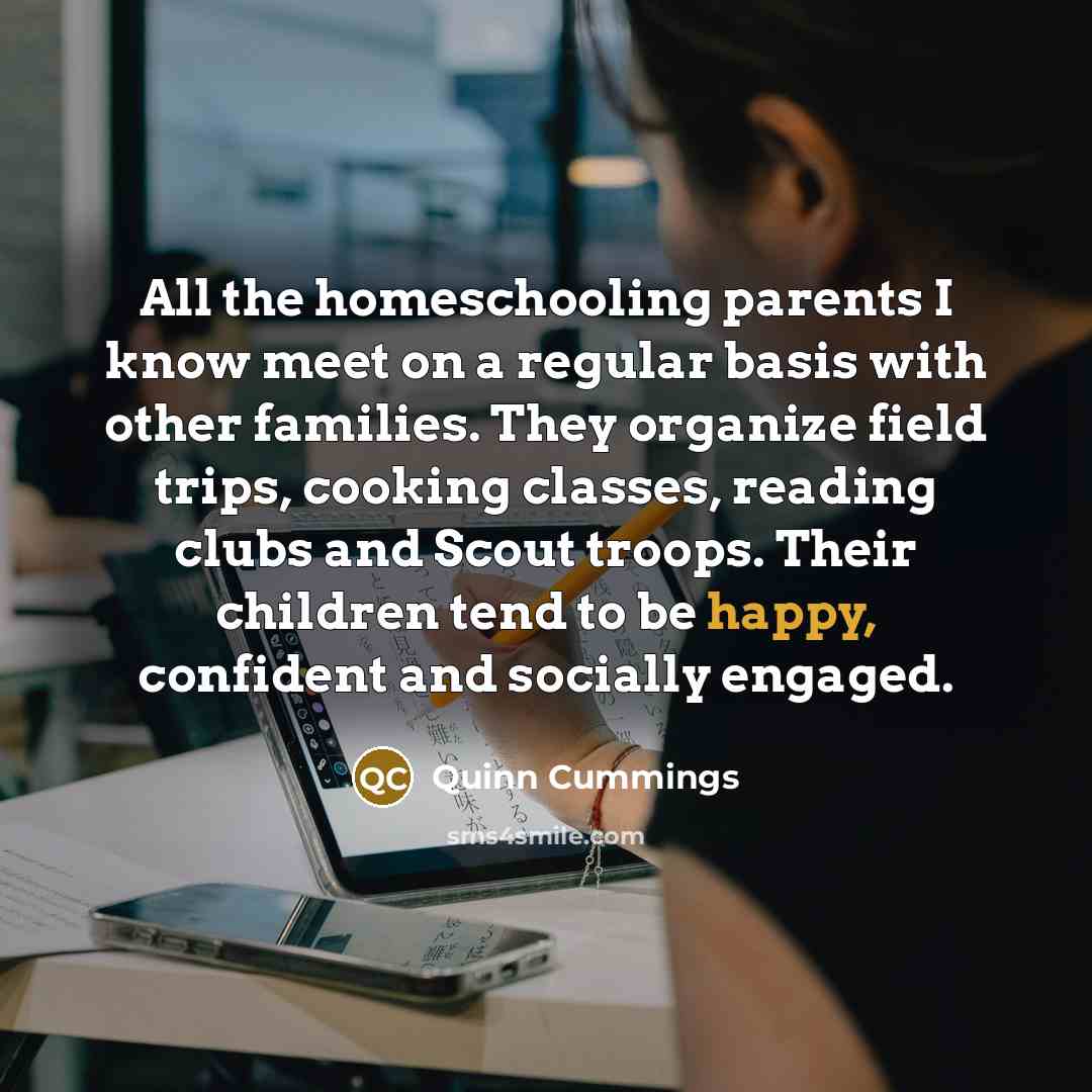 “All the homeschooling parents I know meet on a regular…” quote by Quinn Cummings