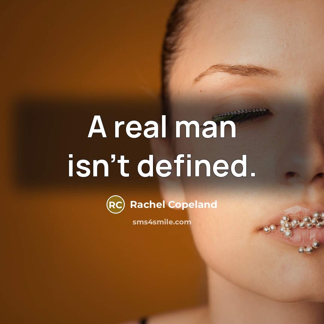 “A real man isn't defined.” quote by Rachel Copeland