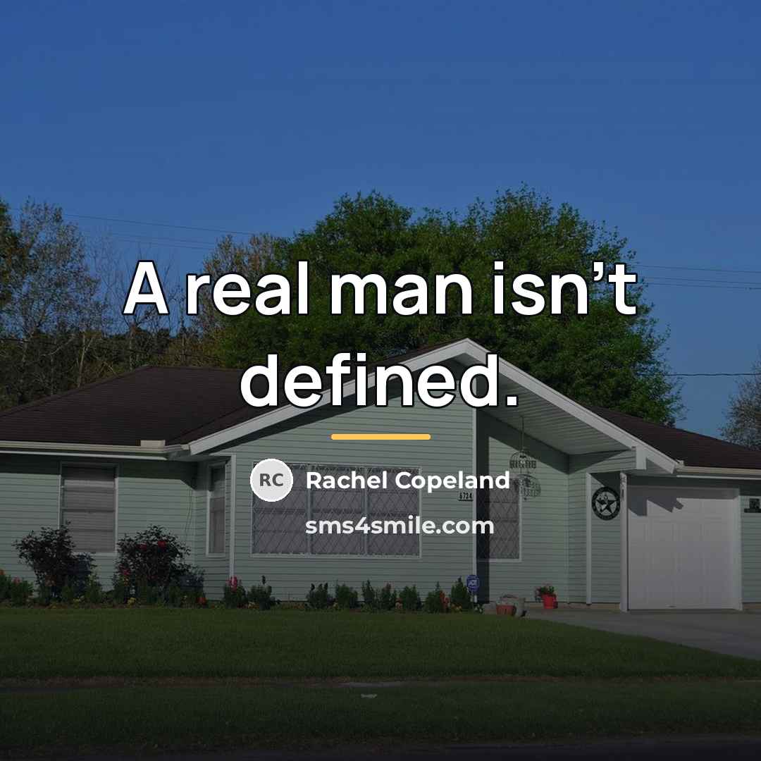 “A real man isn't defined.…” quote by Rachel Copeland