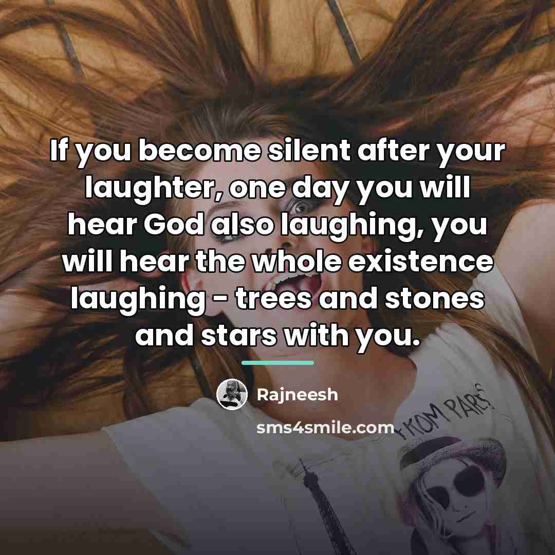“If you become silent after your laughter, one day you…” quote by Rajneesh