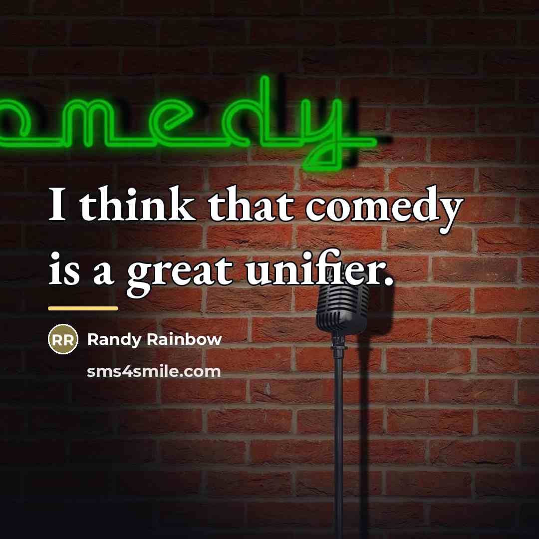 “I think that comedy is a great unifier.…” quote by Randy Rainbow