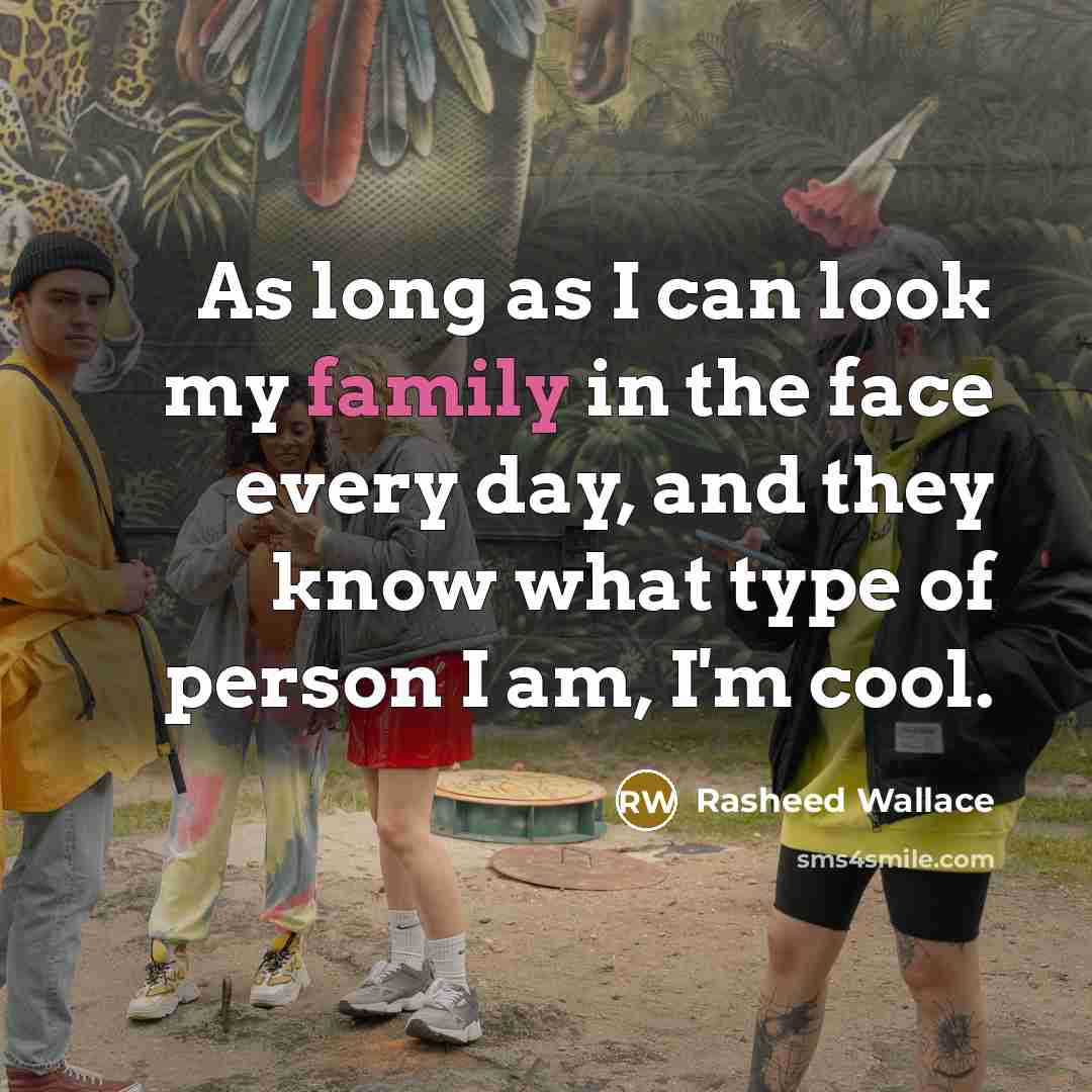 “As long as I can look my family in the…” quote by Rasheed Wallace