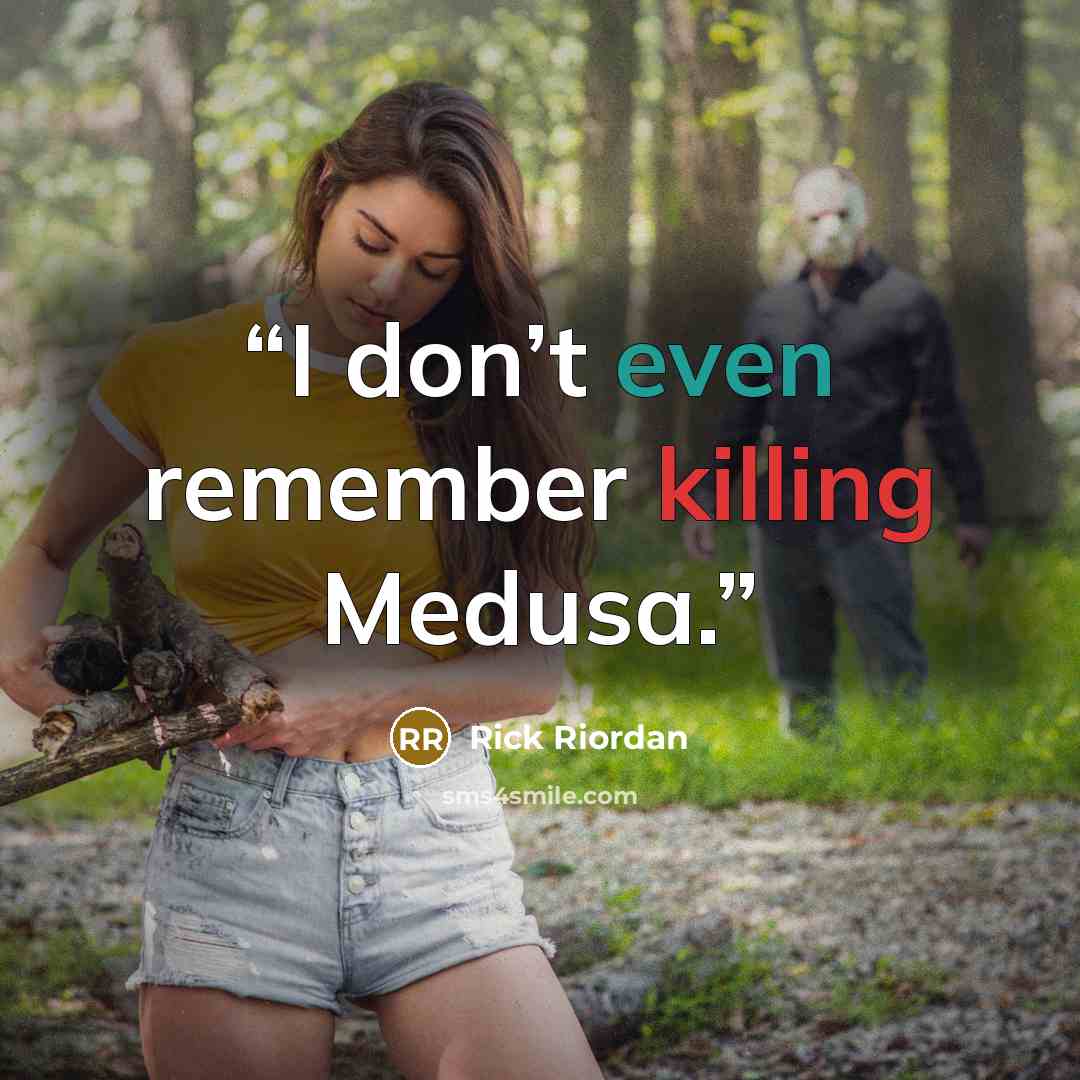 “I don’t even remember killing Medusa.” quote by Rick Riordan
