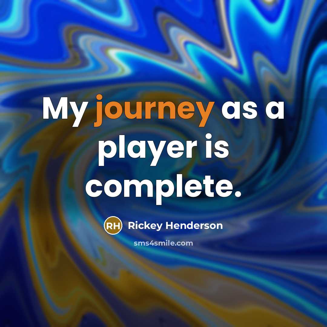 “My journey as a player is complete.…” quote by Rickey Henderson