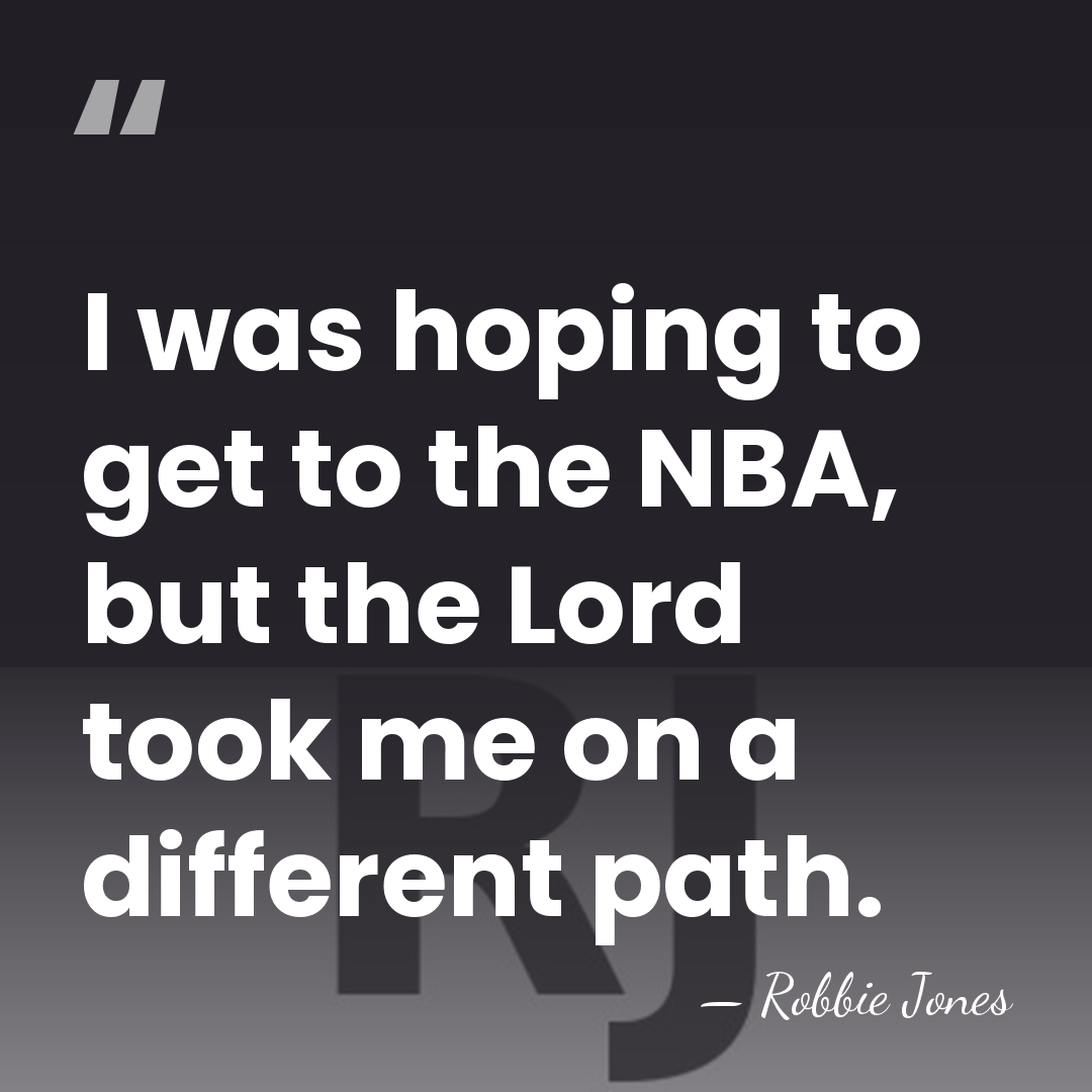 I was hoping to get to the NBA, but the Lord took&hellip; - Robbie Jones