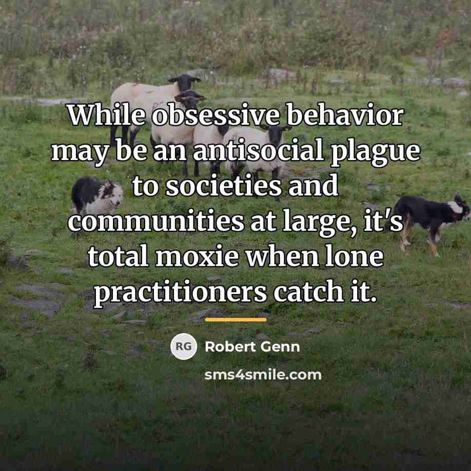“While obsessive behavior may be an antisocial plague to societies…” quote by Robert Genn