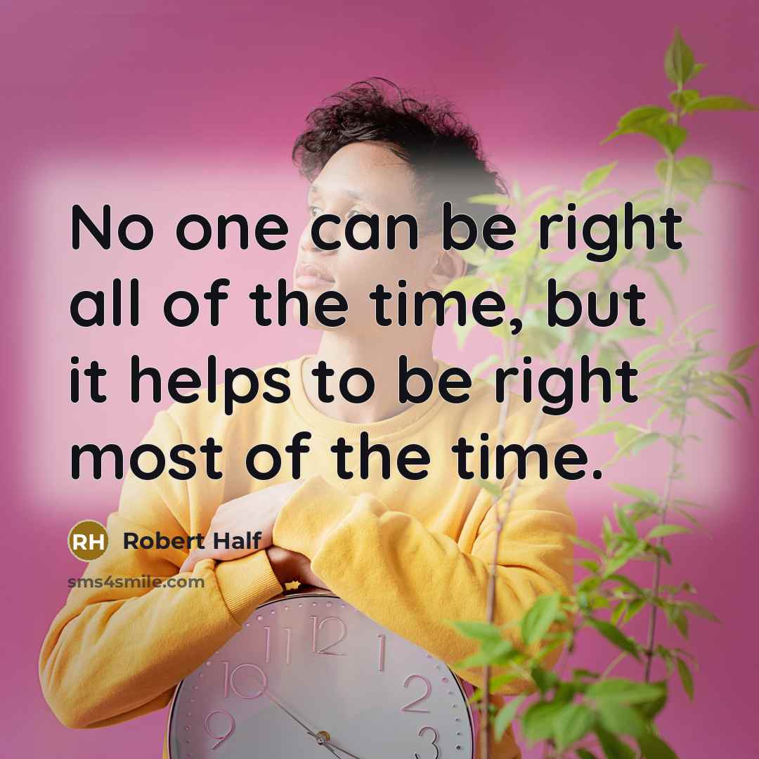 “No one can be right all of the time, but…” quote by Robert Half