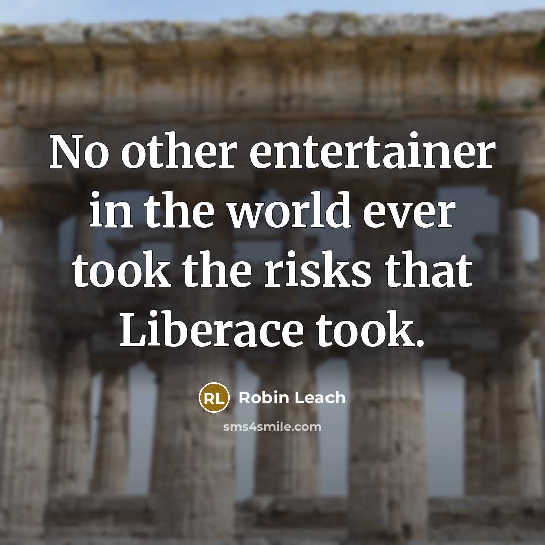 “No other entertainer in the world ever took the risks…” quote by Robin Leach