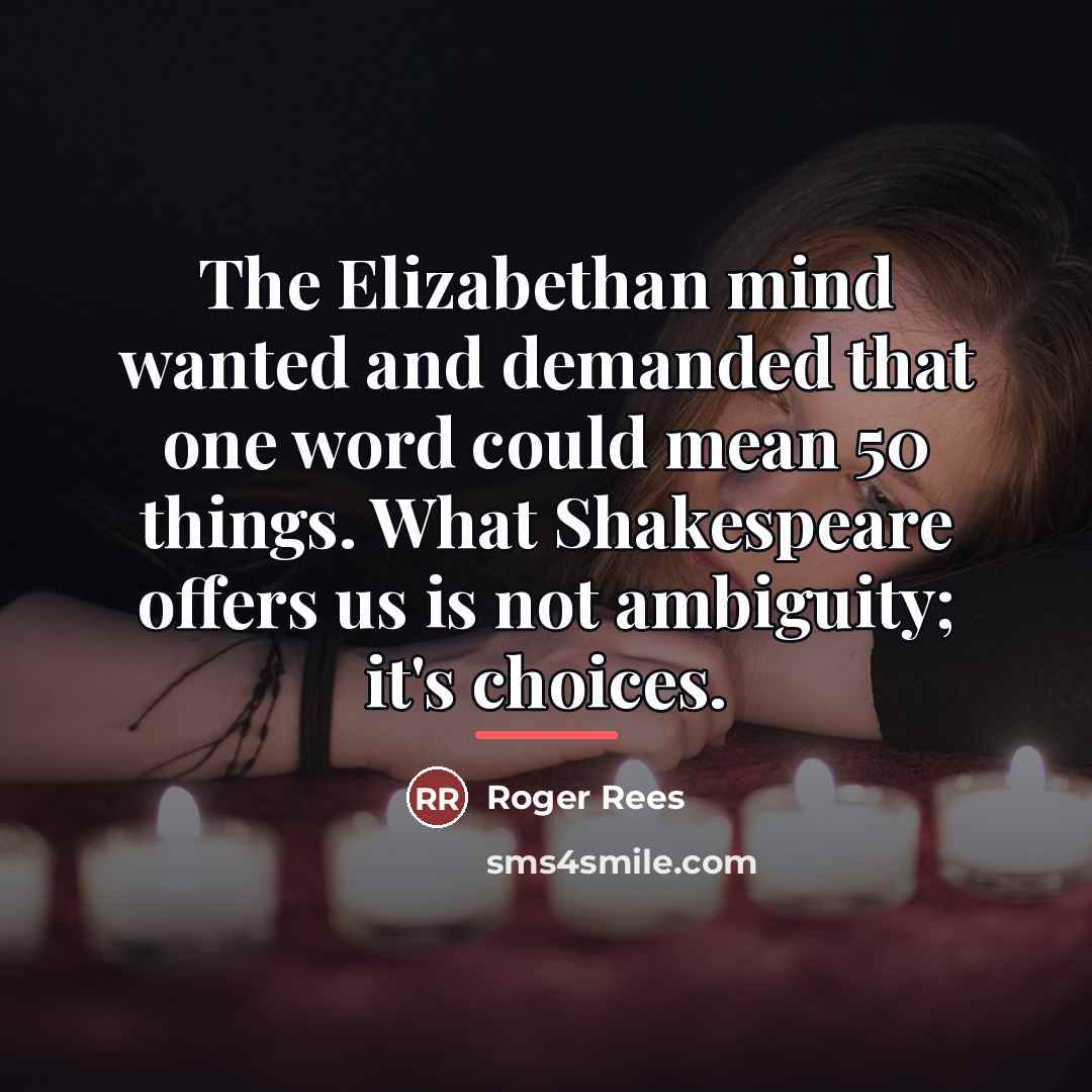 “The Elizabethan mind wanted and demanded that one word could…” quote by Roger Rees