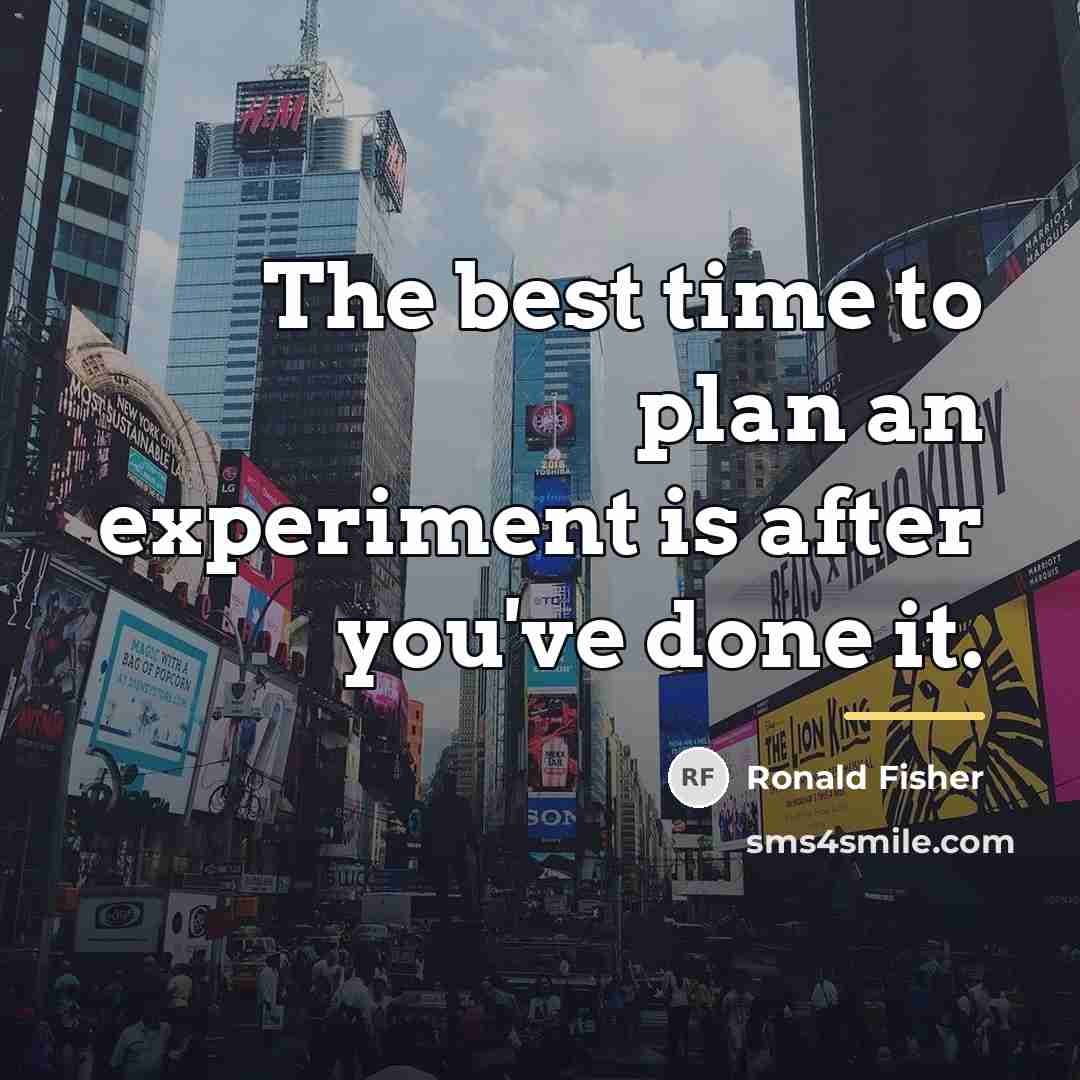 “The best time to plan an experiment is after you've…” quote by Ronald Fisher