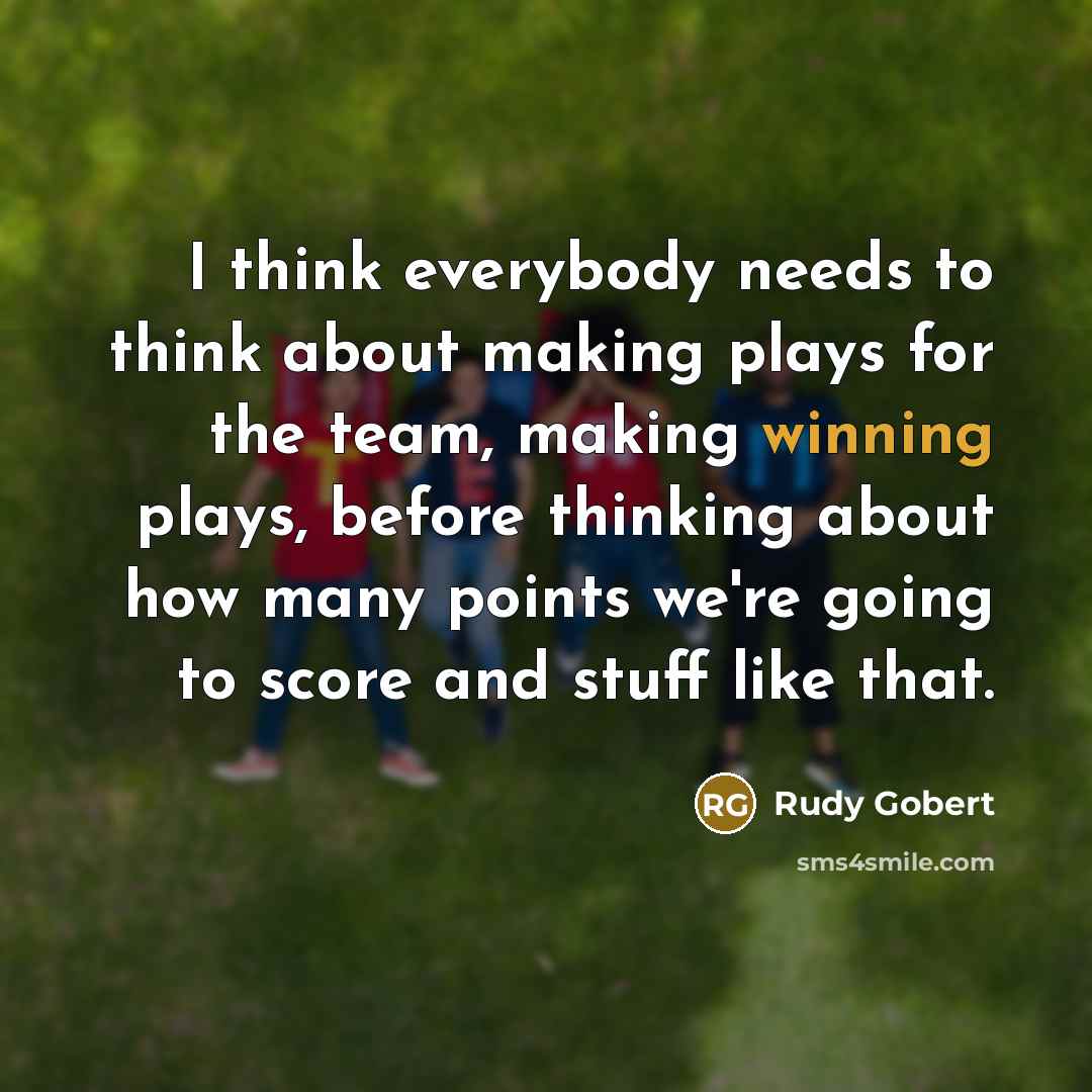 “I think everybody needs to think about making plays for…” quote by Rudy Gobert