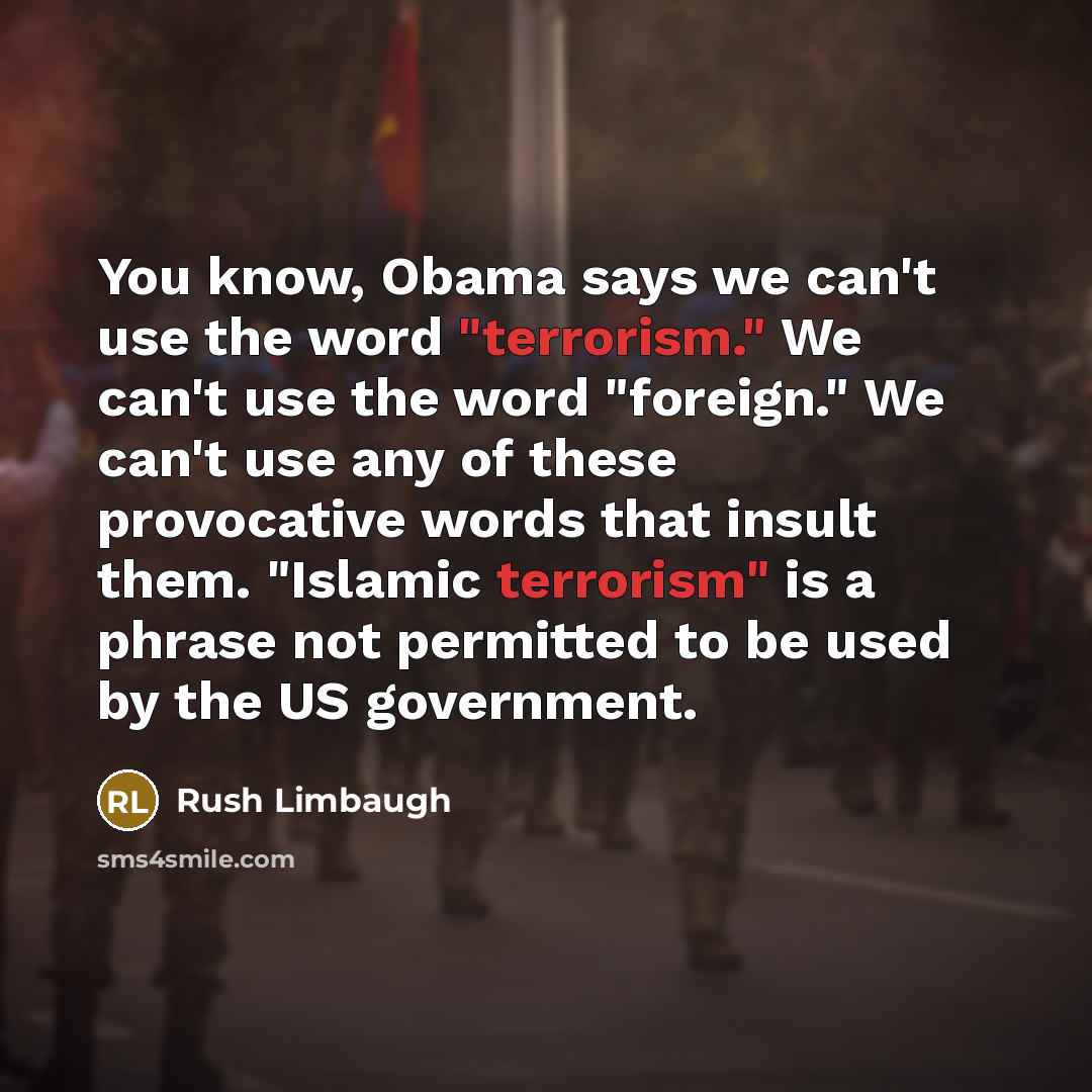 “You know, Obama says we can't use the word "terrorism."…” quote by Rush Limbaugh