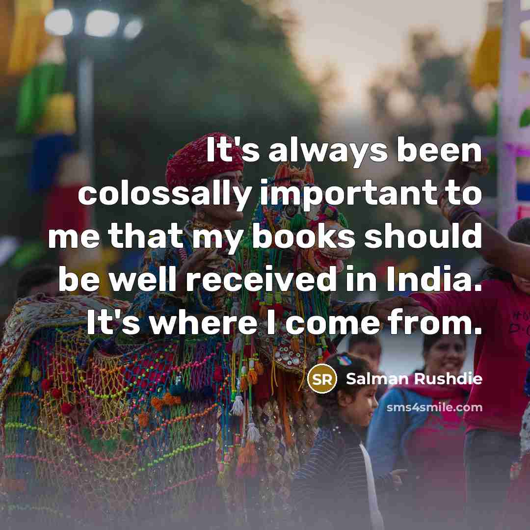 “It's always been colossally important to me that my books…” quote by Salman Rushdie