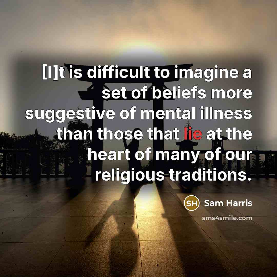 “[I]t is difficult to imagine a set of beliefs more…” quote by Sam Harris