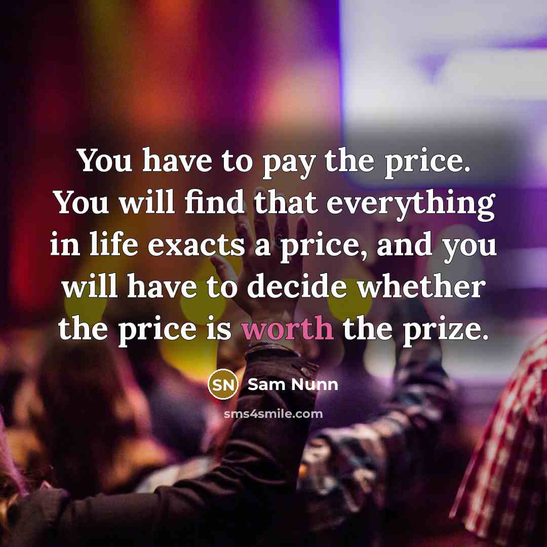 “You have to pay the price. You will find that…” quote by Sam Nunn