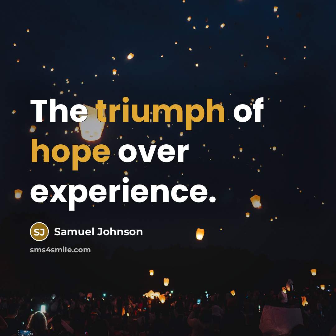 “The triumph of hope over experience.” quote by Samuel Johnson
