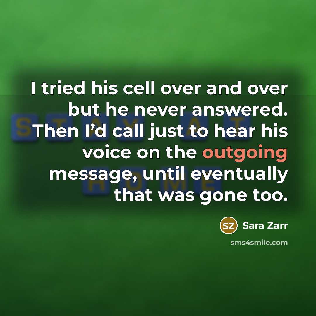 “I tried his cell over and over but he never…” quote by Sara Zarr