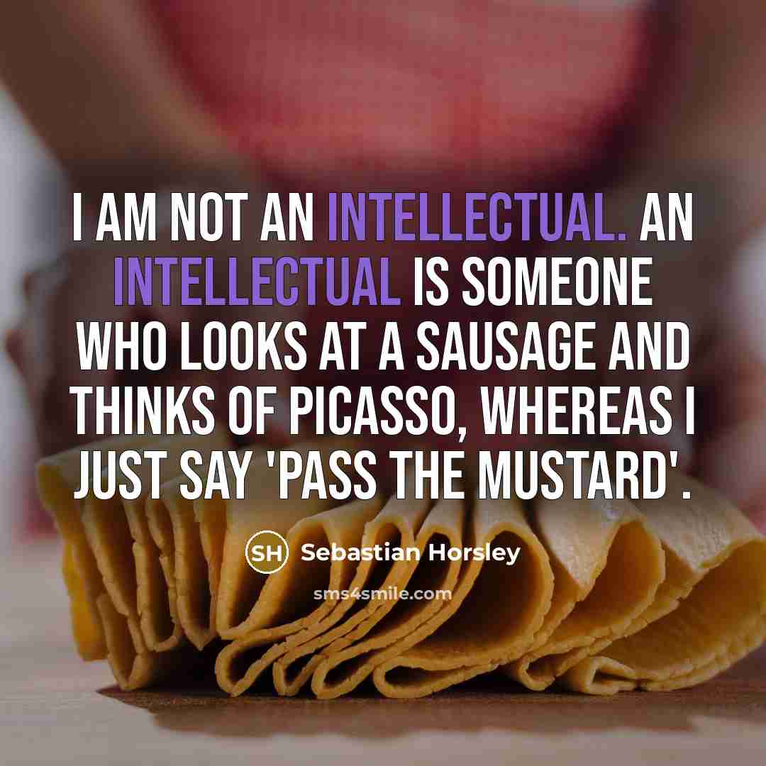 “I am not an intellectual. An intellectual is someone who…” quote by Sebastian Horsley