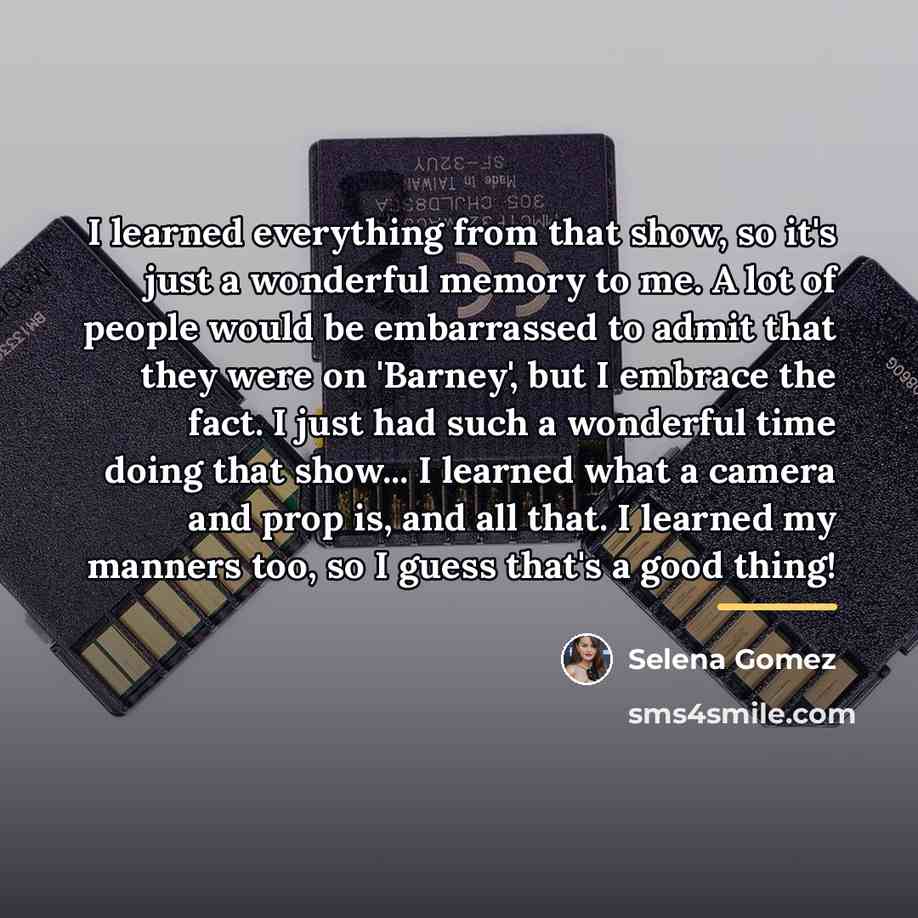 “I learned everything from that show, so it's just a…” quote by Selena Gomez