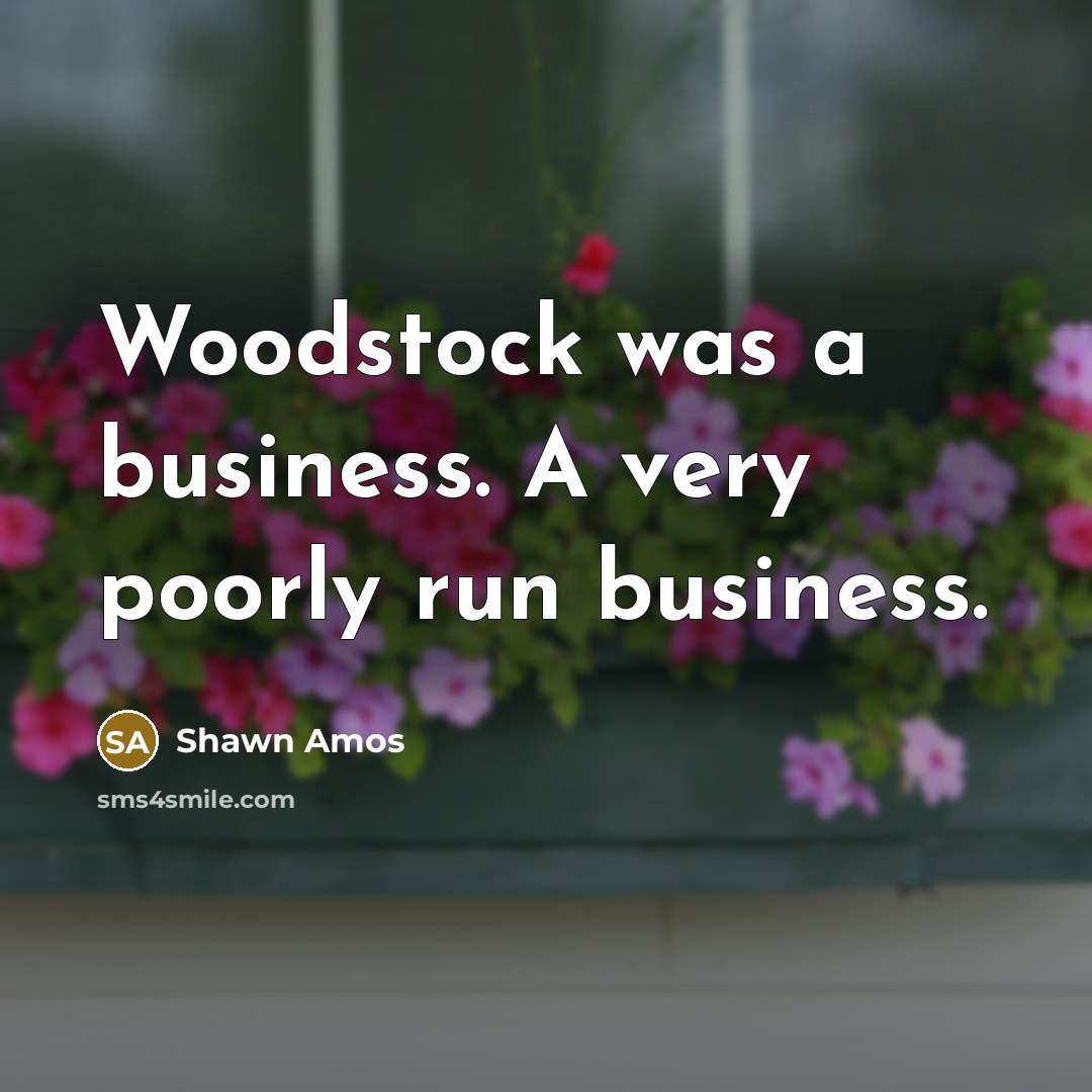 “Woodstock was a business. A very poorly run business.…” quote by Shawn Amos