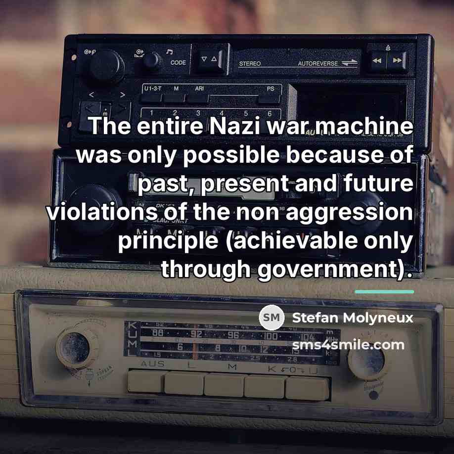 “The entire Nazi war machine was only possible because of…” quote by Stefan Molyneux