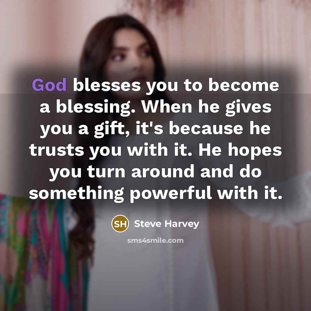 “God blesses you to become a blessing. When he gives…” quote by Steve Harvey
