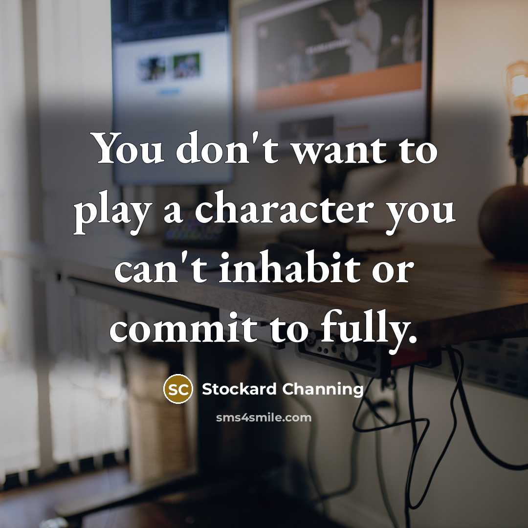 “You don't want to play a character you can't inhabit…” quote by Stockard Channing