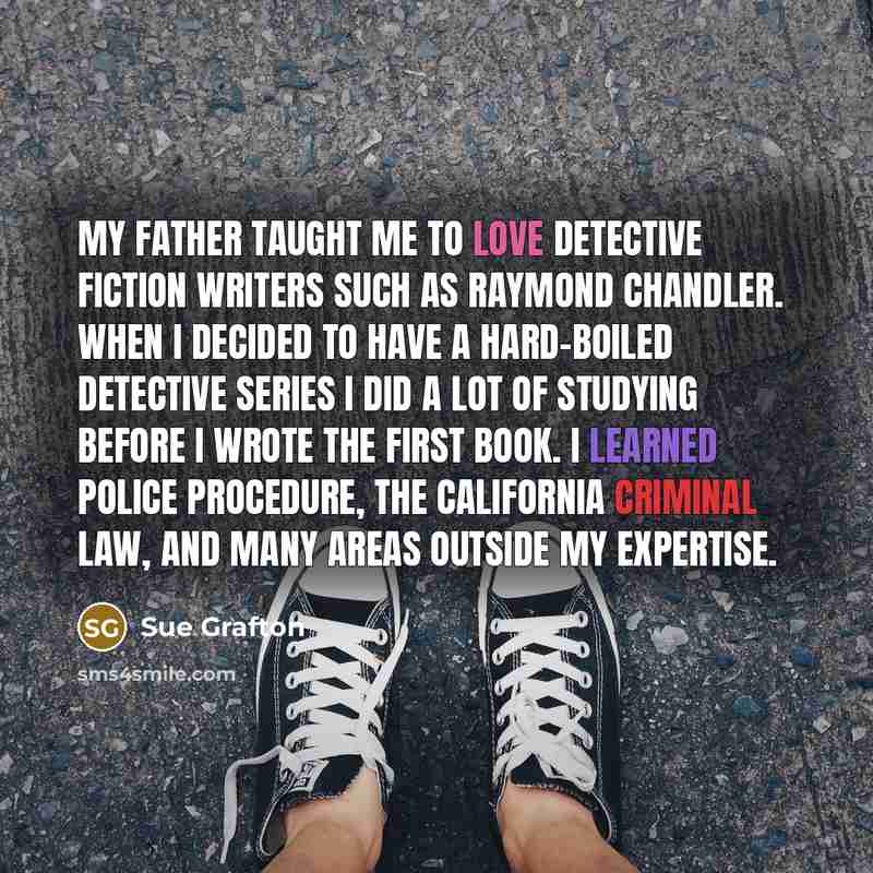 “My father taught me to love detective fiction writers such…” quote by Sue Grafton