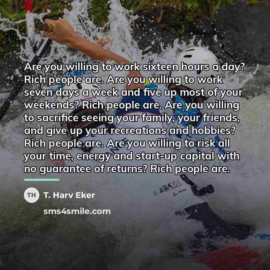 “Are you willing to work sixteen hours a day? Rich…” quote by T. Harv Eker