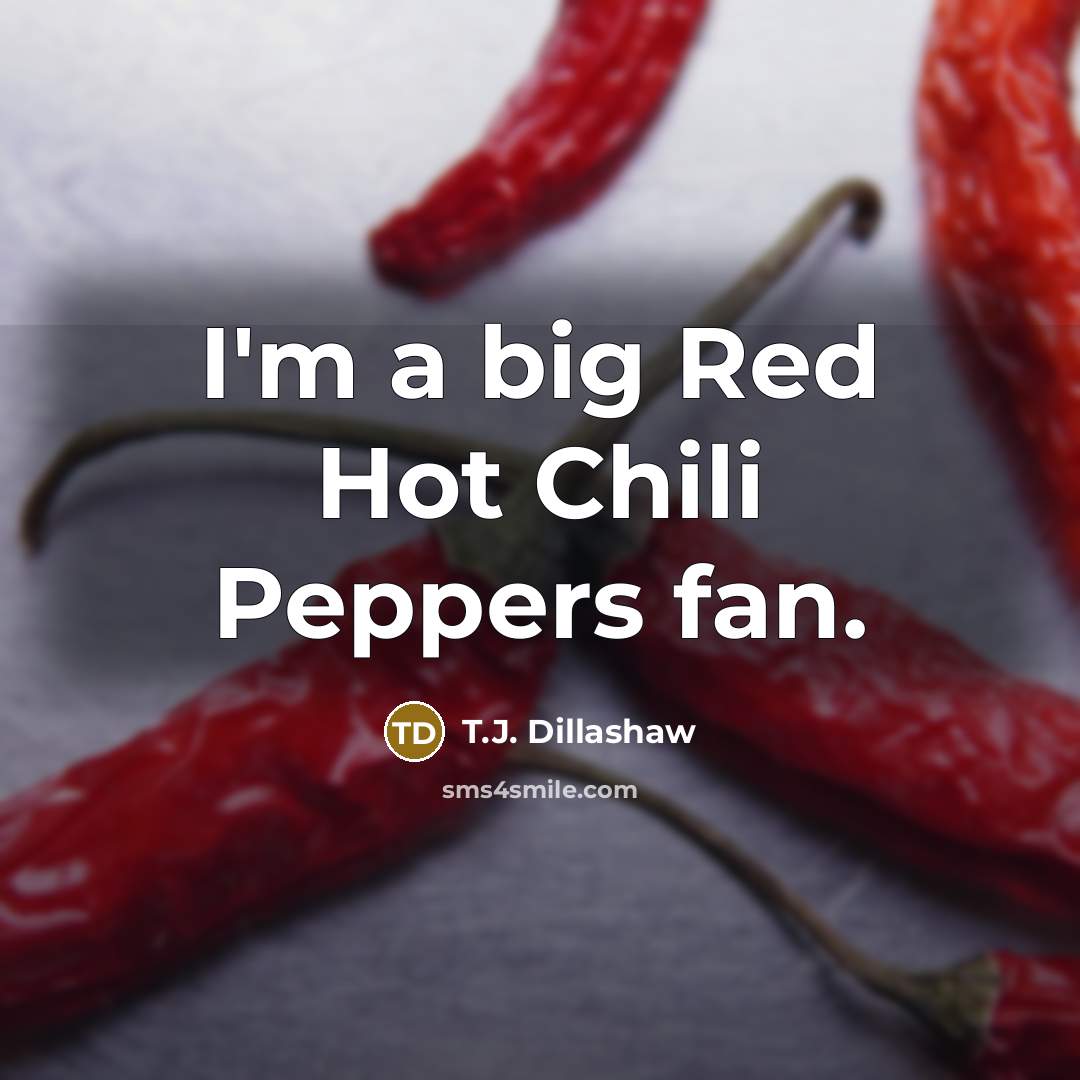 “I'm a big Red Hot Chili Peppers fan.…” quote by T.J. Dillashaw