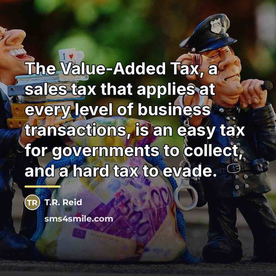 “The Value-Added Tax, a sales tax that applies at every…” quote by T.R. Reid