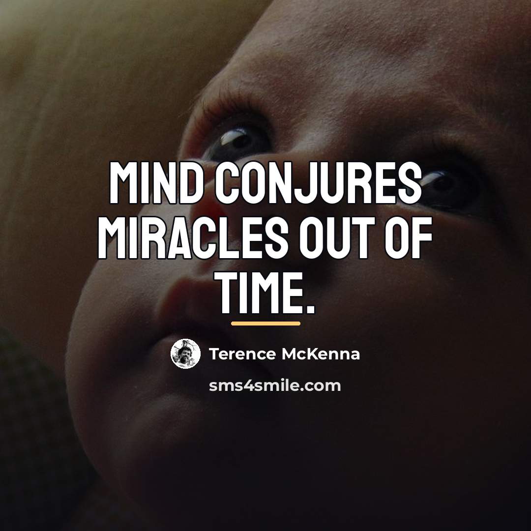 “Mind conjures miracles out of time.…” quote by Terence McKenna