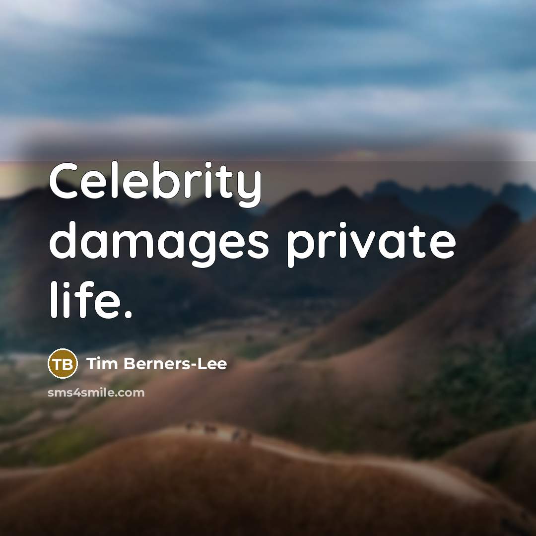 “Celebrity damages private life.…” quote by Tim Berners-Lee