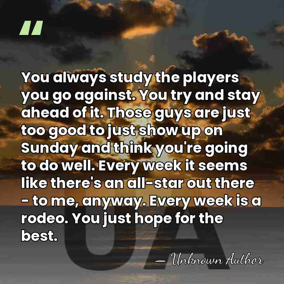 You always study the players you go against. You try and stay&hellip; - Tom Ashworth