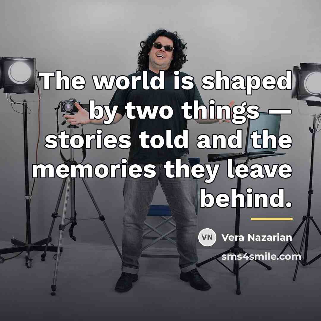 “The world is shaped by two things — stories told…” quote by Vera Nazarian