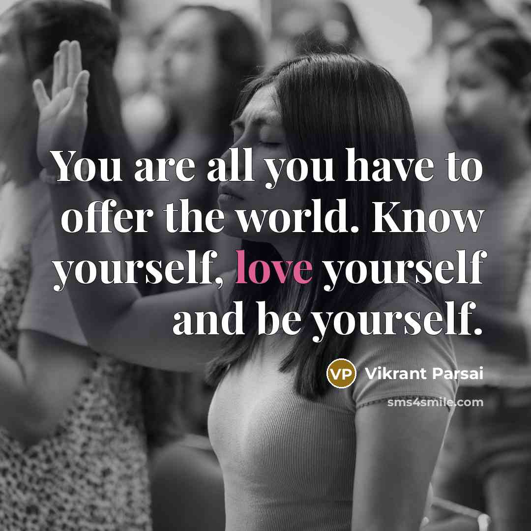 “You are all you have to offer the world. Know…” quote by Vikrant Parsai