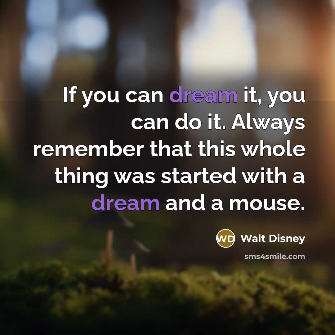“If you can dream it, you can do it. Always…” quote by Walt Disney