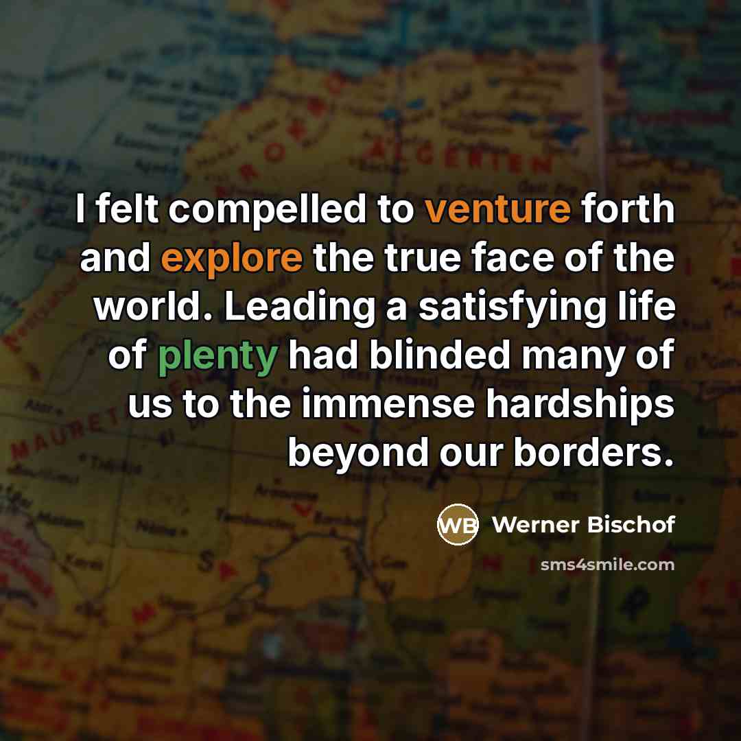 “I felt compelled to venture forth and explore the true…” quote by Werner Bischof