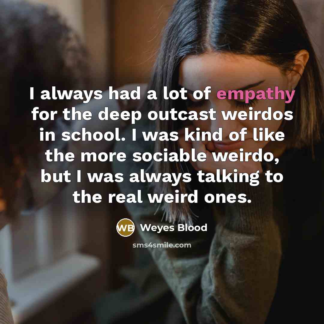 “I always had a lot of empathy for the deep…” quote by Weyes Blood