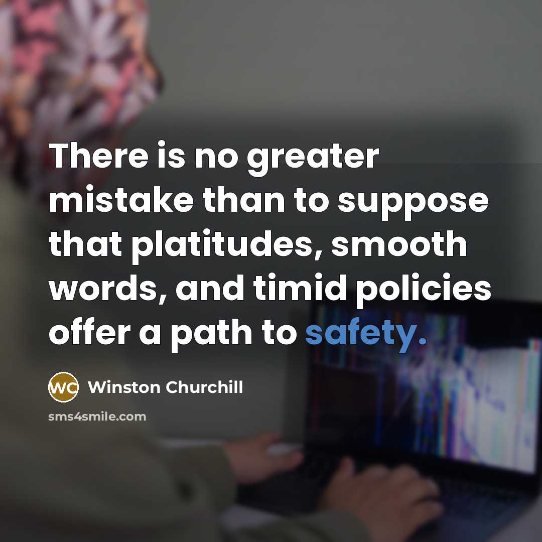 “There is no greater mistake than to suppose that platitudes,…” quote by Winston Churchill