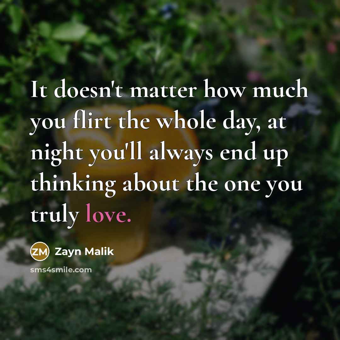 “It doesn't matter how much you flirt the whole day,…” quote by Zayn Malik