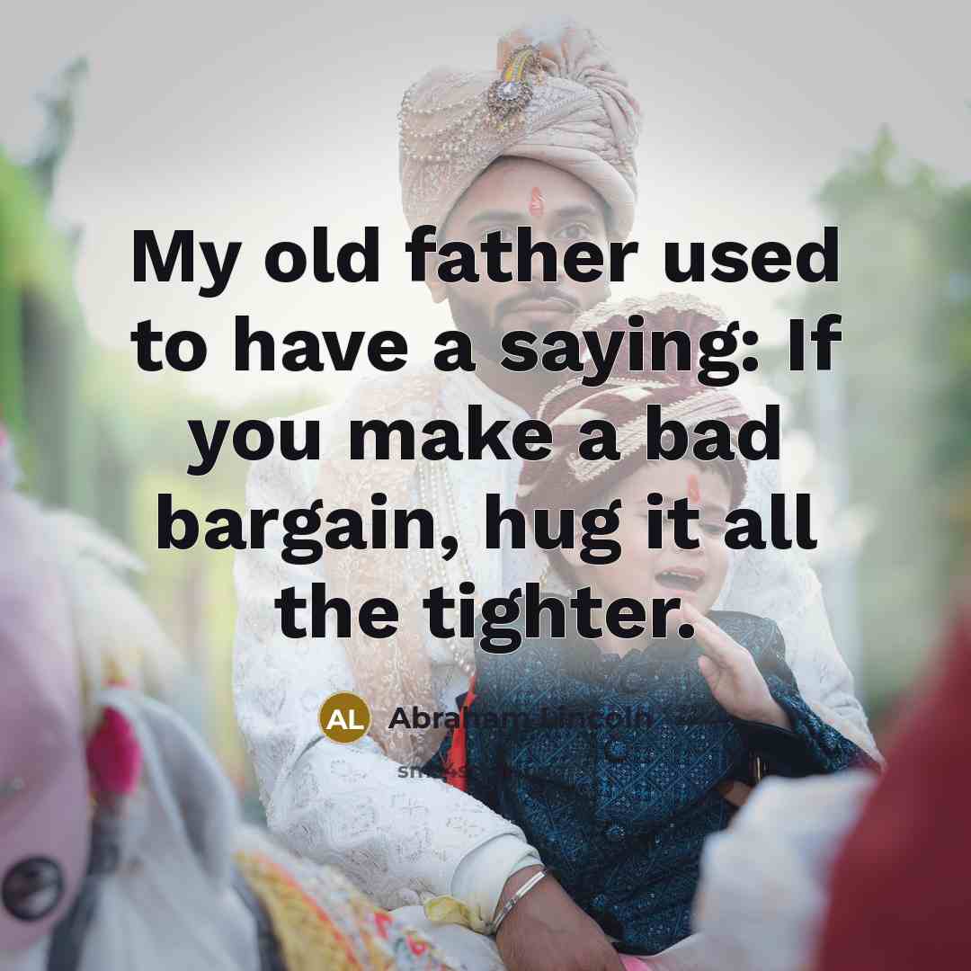 “My old father used to have a saying: If you…” quote by Abraham Lincoln